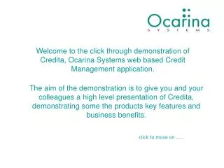 Welcome to the click through demonstration of Credita, Ocarina Systems web based Credit Management application.