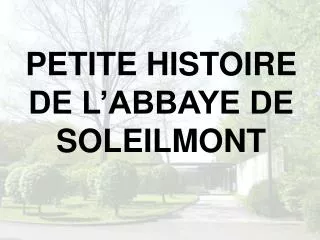 PETITE HISTOIRE DE L’ABBAYE DE SOLEILMONT
