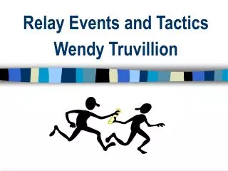 Relay Events and Tactics Wendy Truvillion