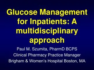 Paul M. Szumita, PharmD BCPS Clinical Pharmacy Practice Manager Brigham &amp; Women’s Hospital Boston, MA
