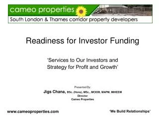 Readiness for Investor Funding ‘Services to Our Investors and Strategy for Profit and Growth’ Presented By: