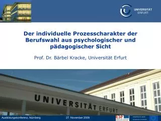 Der individuelle Prozesscharakter der Berufswahl aus psychologischer und pädagogischer Sicht Prof. Dr. Bärbel Kracke, Un