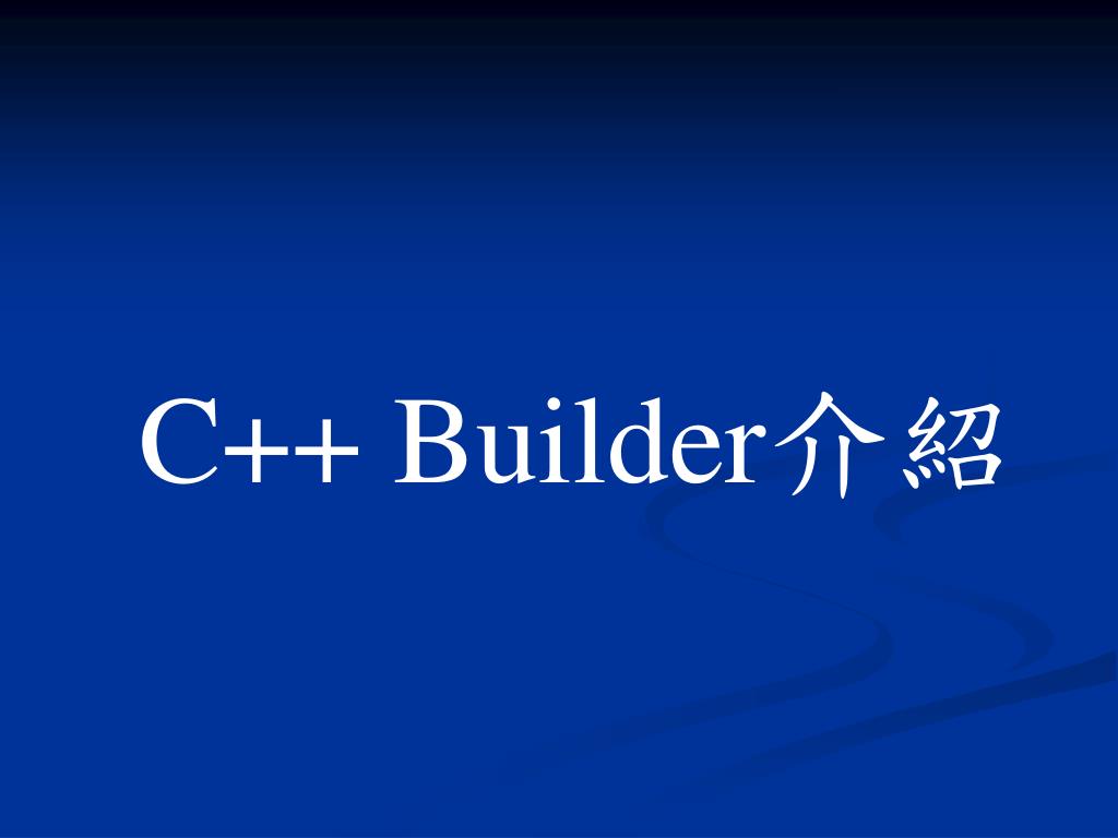 PPT - C++ Builder 介紹 PowerPoint Presentation, free download - ID:209025