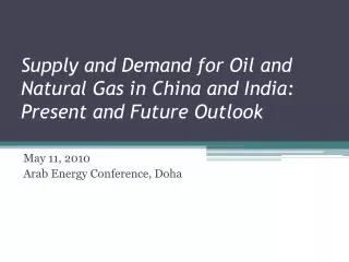 Supply and Demand for Oil and Natural Gas in China and India: Present and Future Outlook