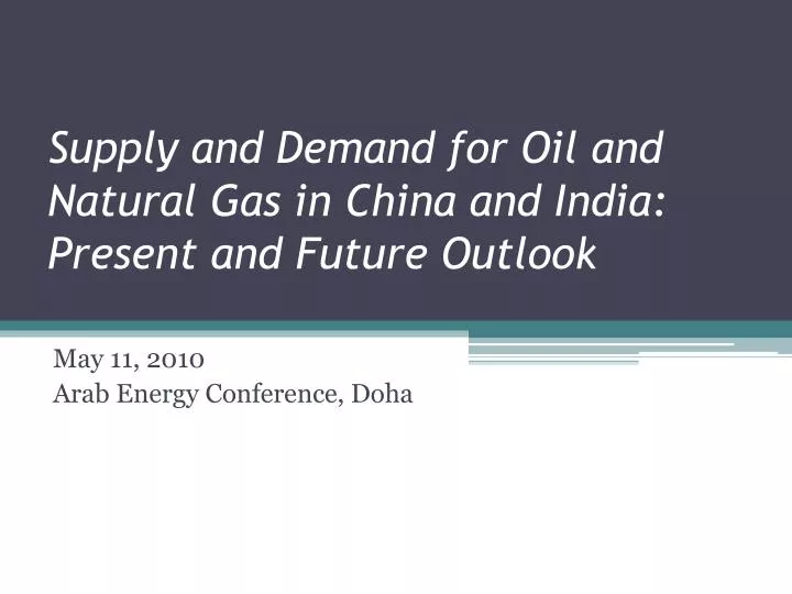 supply and demand for oil and natural gas in china and india present and future outlook