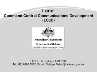 LTCOL Phil Baker – A/DLC3D Tel: (02) 6265 7332, Email: Philippe.Baker@defence.au