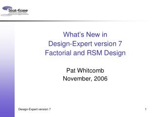 What’s New in Design-Expert version 7 Factorial and RSM Design Pat Whitcomb November, 2006
