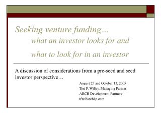 Seeking venture funding… what an investor looks for and 	what to look for in an investor