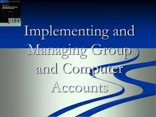 Implementing and Managing Group and Computer Accounts