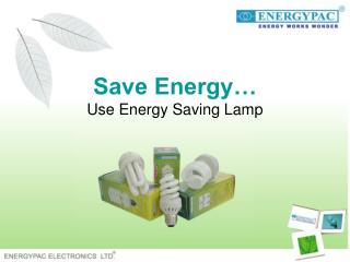 Save Energy… Use Energy Saving Lamp