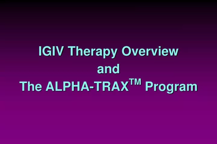 igiv therapy overview and the alpha trax tm program