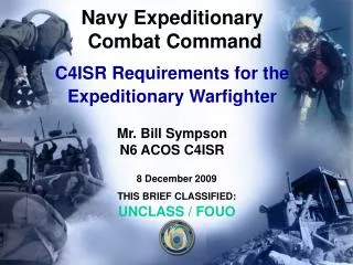 Navy Expeditionary Combat Command C4ISR Requirements for the Expeditionary Warfighter Mr. Bill Sympson N6 ACOS C4ISR