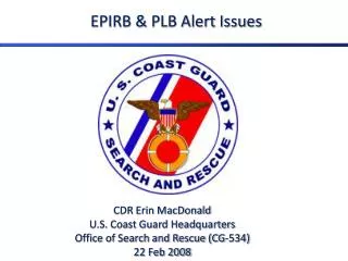CDR Erin MacDonald U.S. Coast Guard Headquarters Office of Search and Rescue (CG-534) 22 Feb 2008