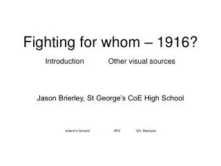 Fighting for whom – 1916? Introduction Other visual sources