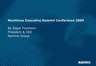 Munitions Executive Summit Conference 2009 By Edgar Fossheim President &amp; CEO Nammo Group