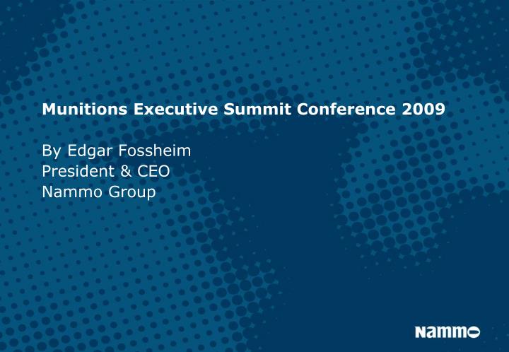 munitions executive summit conference 2009 by edgar fossheim president ceo nammo group