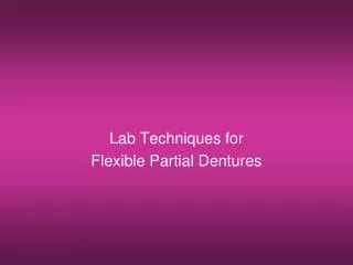 Lab Techniques for Flexible Partial Dentures