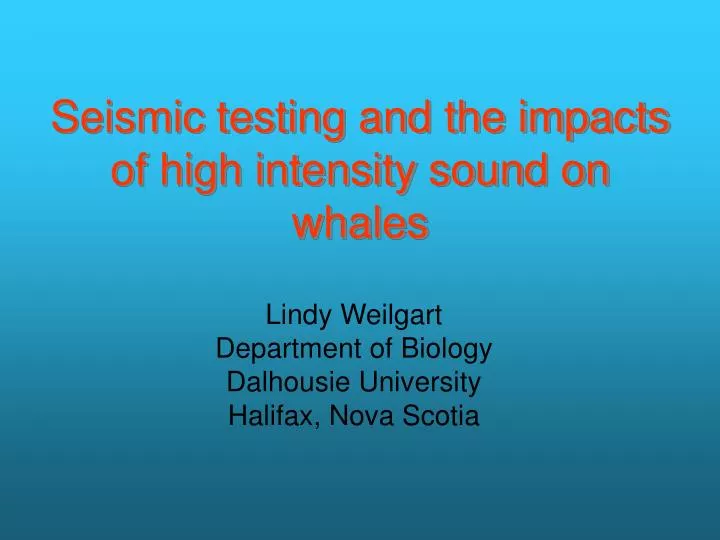 seismic testing and the impacts of high intensity sound on whales
