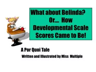 What about Belinda? Or…. How Developmental Scale Scores Came to Be!