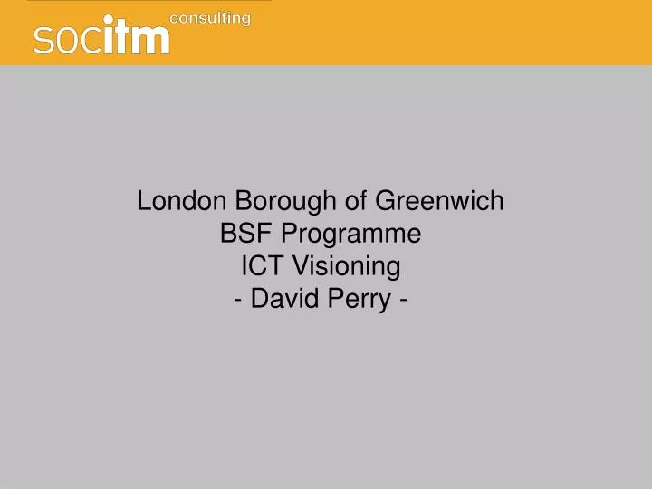 london borough of greenwich bsf programme ict visioning david perry