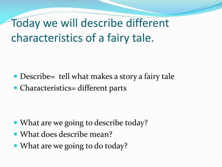 today we will describe different characteristics of a fairy tale