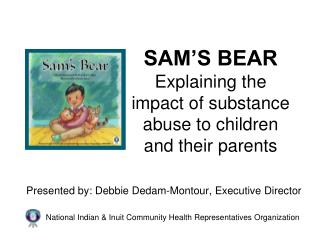 SAM’S BEAR Explaining the impact of substance abuse to children and their parents