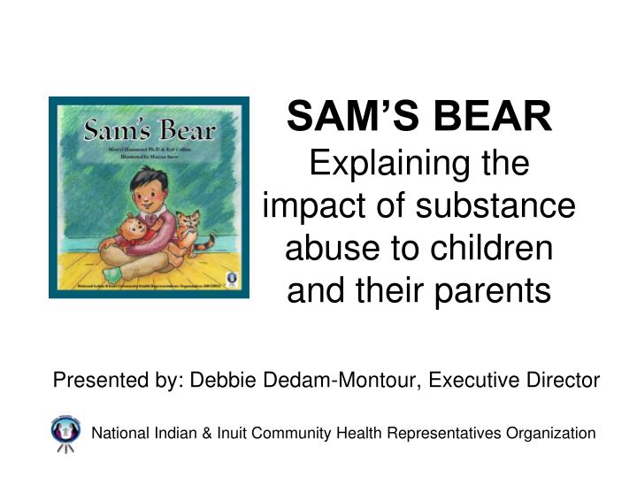 sam s bear explaining the impact of substance abuse to children and their parents