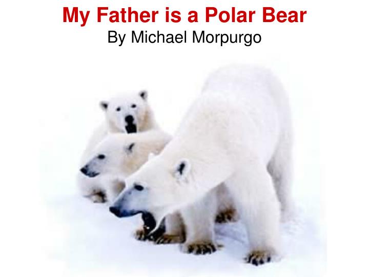 my father is a polar bear by michael morpurgo