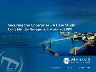 Securing the Enterprise – A Case Study Using Identity Management at MphasiS BPO