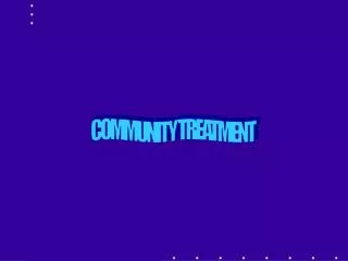 COMMUNITY TREATMENT