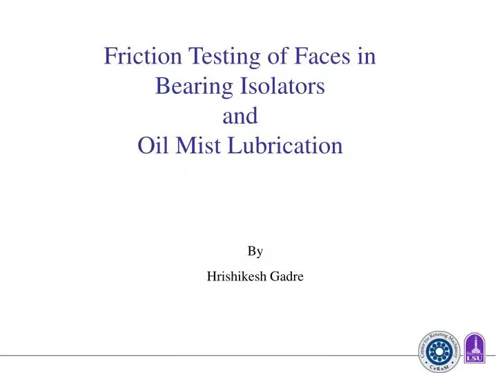friction testing of faces in bearing isolators and oil mist lubrication