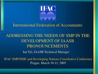 International Federation of Accountants ADDRESSING THE NEEDS OF SMP IN THE DEVELOPMENT OF IAASB PRONOUNCEMENTS