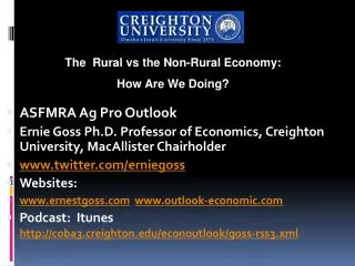 ASFMRA Ag Pro Outlook Ernie Goss Ph.D. Professor of Economics, Creighton University, MacAllister Chairholder twitter/ern