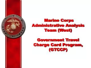 Marine Corps Administrative Analysis Team (West) Government Travel Charge Card Program, (GTCCP)