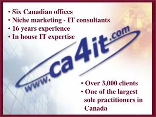 Six Canadian offices Niche marketing - IT consultants 16 years experience In house IT expertise