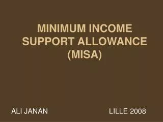 MINIMUM INCOME SUPPORT ALLOWANCE (MISA)