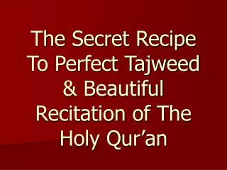 The Secret Recipe To Perfect Tajweed &amp; Beautiful Recitation of The Holy Qur’an