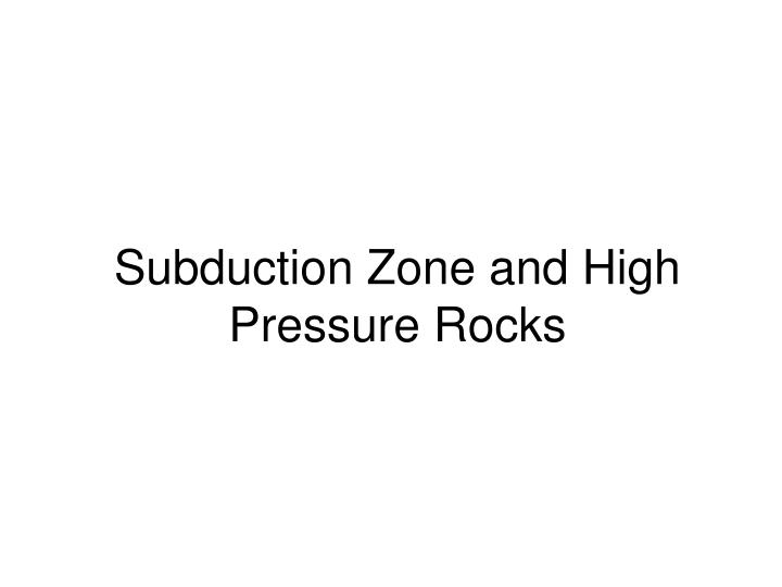 subduction zone and high pressure rocks