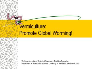 Vermiculture: Promote Global Worming!