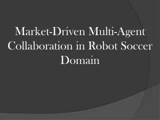 Market-Driven Multi-Agent Collaboration in Robot Soccer Domain