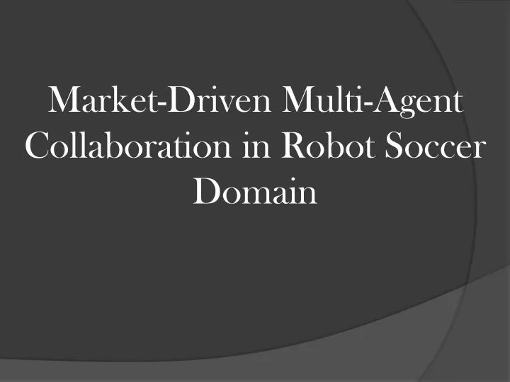 market driven multi agent collaboration in robot soccer domain