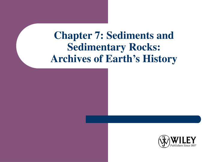 chapter 7 sediments and sedimentary rocks archives of earth s history