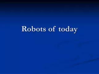 Robots of today