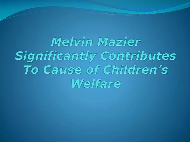 melvin mazier significantly contributes to cause of children s welfare