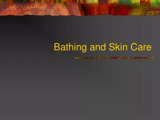 Bathing and Skin Care