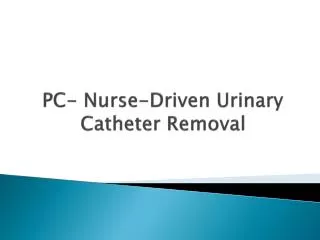 PC- Nurse-Driven Urinary Catheter Removal