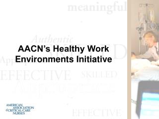 AACN’s Healthy Work Environments Initiative