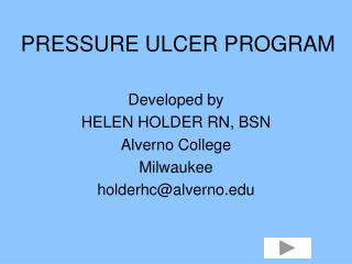 Developed by HELEN HOLDER RN, BSN Alverno College Milwaukee holderhc@alverno
