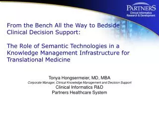 Tonya Hongsermeier, MD, MBA Corporate Manager, Clinical Knowledge Management and Decision Support Clinical Informatics R