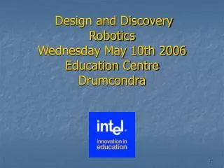 Design and Discovery Robotics Wednesday May 10th 2006 Education Centre Drumcondra